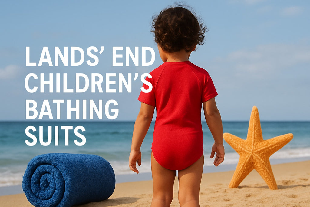 The Essential Lands End Childrens Bathing Suits Guide 2025